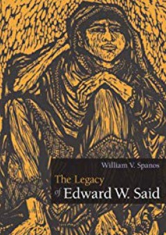The Legacy of Edward W. Said - William V. Spanos
