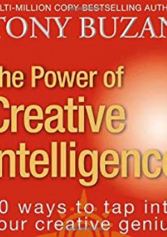 The Power of Creative Intelligence: 10 Ways to Tap into Your Creative Genius - Tony Buzan
