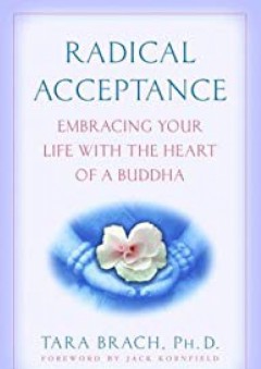 Radical Acceptance: Embracing Your Life With the Heart of a Buddha - Tara Brach