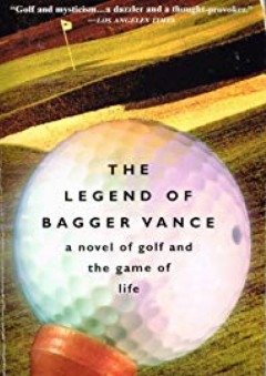 Legend Of Bagger Vance, a Novel of golf and the Game of Life - Steven Pressfield