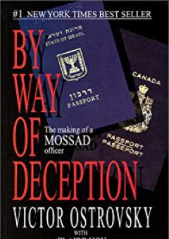 By Way of Deception: The Making of a Mossad officer - Victor Ostrovsky