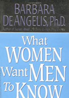 What Women Want Men to Know - Barbara De Angelis