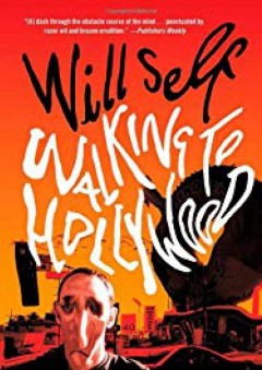 Walking to Hollywood: Memories of Before the Fall - Will Self